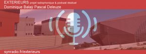 Exterieurs-flyer projet radio podcast dominique balaÿ pascal deleuze